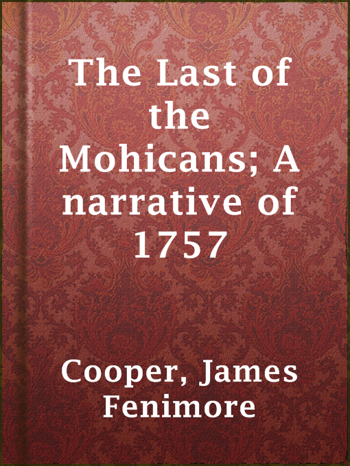 Title details for The Last of the Mohicans; A narrative of 1757 by James Fenimore Cooper - Available